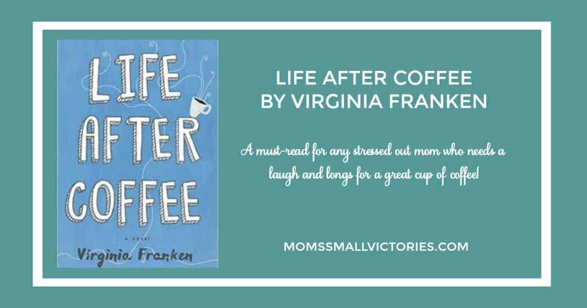 Life After Coffee by Virginia Franken is filled with humor and raw, real emotion about the messiness and joys of motherhood. A must-read for any stressed out mom who needs a laugh and longs for a great cup of coffee! 