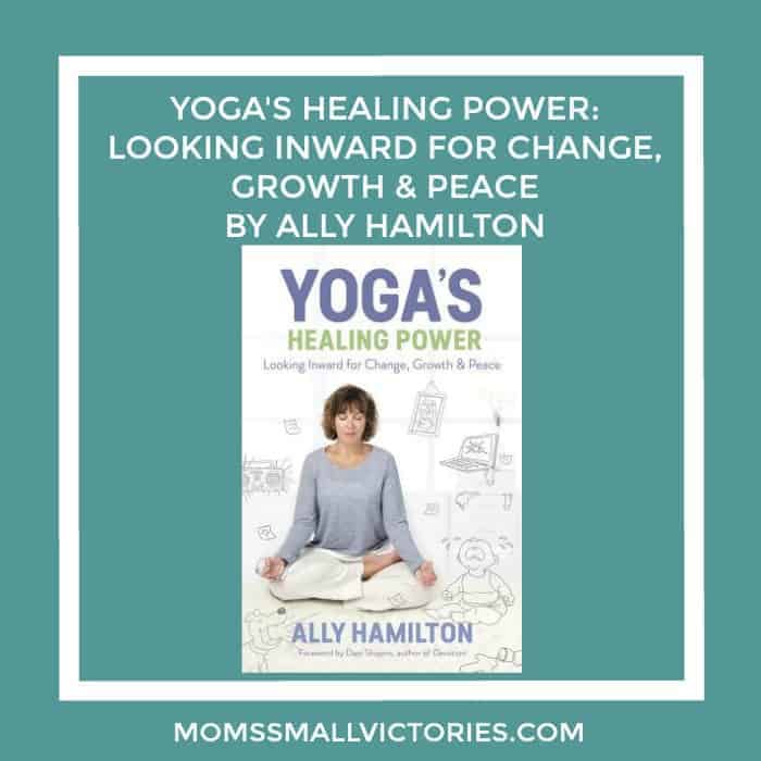Book Spotlight of Yoga’s Healing Power: Looking Inward for Change, Growth & Peace by Ally Hamilton