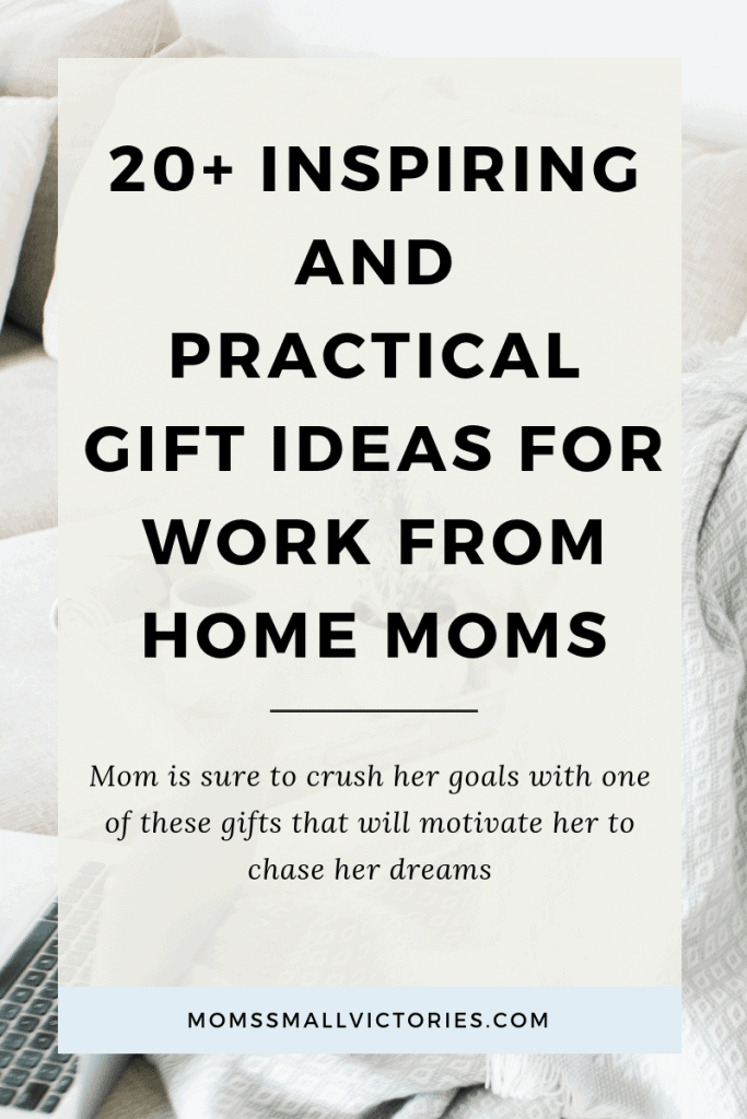 20+ Inspiring and Practical Gift Ideas for Work From Home Moms. One of these gifts to give mom are sure to motivate her to crush her goals and chase her dreams. 