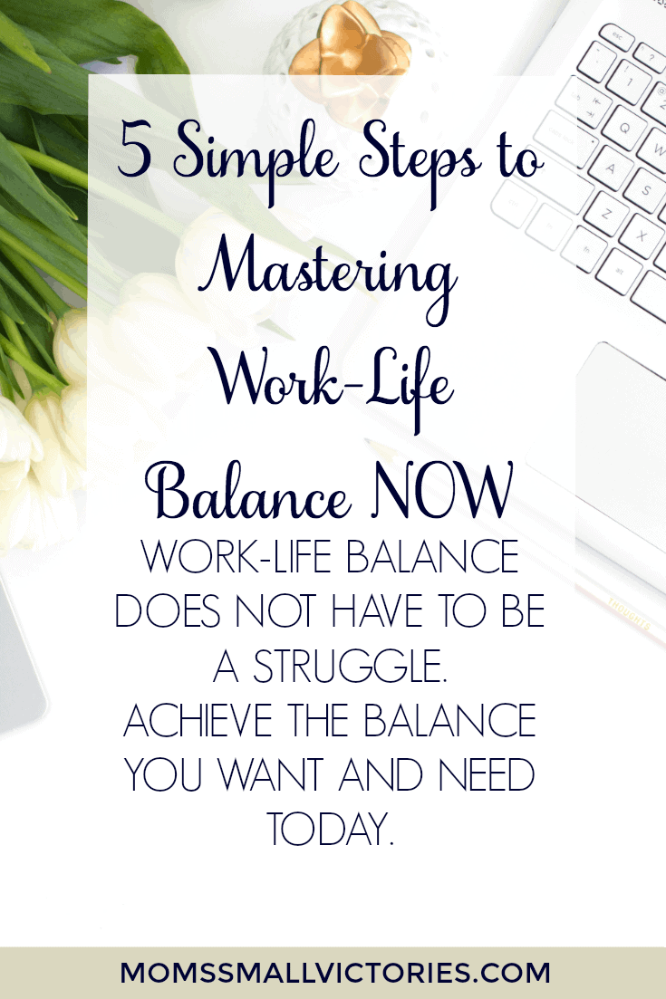 Work-Life Balance does not have to be a struggle. With these 5 Simple Steps to Mastering Work-Life Balance, you can achieve the balance you need and want NOW!
